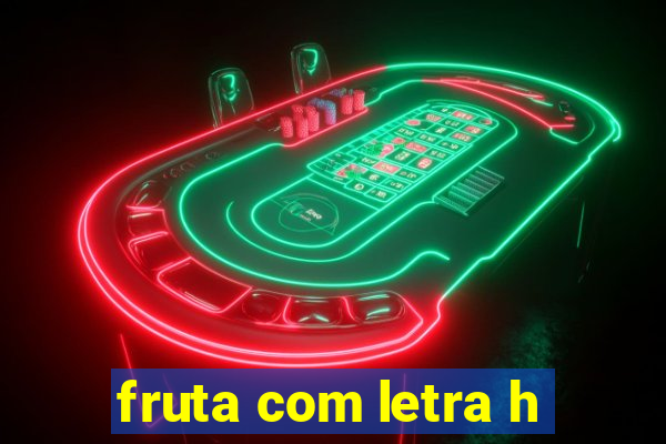 fruta com letra h